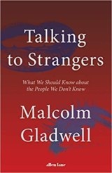 Talking to Strangers: What We Should Know about the People We Don’t Know by : Malcolm Gladwell – Allen Lane